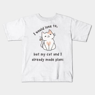 My cat and I already made plans Kids T-Shirt